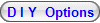D I Y Options