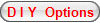 D I Y Options
