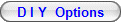 D I Y Options